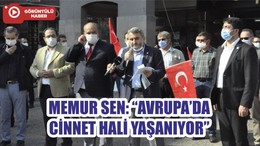 MEMUR SEN: “AVRUPA’DA CİNNET HALİ YAŞANIYOR”