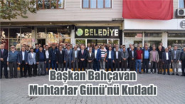 Başkan Bahçavan Muhtarlar Günü’nü Kutladı