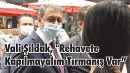 Vali Şıldak, "Rehavete Kapılmayalım Tırmanış Var"