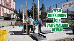 YEŞİL DURSUNBEY İÇİN ÇALIŞMALARA DEVAM