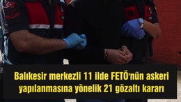 Balıkesir Merkezli FETÖ Operasyonunda 21 Gözaltı