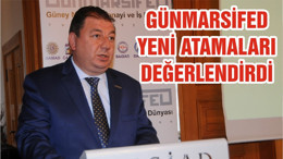 GÜNMARSİFED YENİ ATAMALARI DEĞERLENDİRDİ
