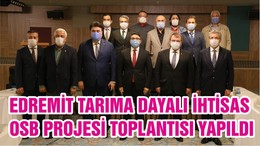EDREMİT TARIMA DAYALI İHTİSAS OSB PROJESİ TOPLANTISI YAPILDI