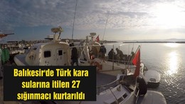 Balıkesir'de Türk kara sularına itilen 27 sığınmacı kurtarıldı