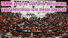 TBMM vergi ve SGK prim borçlarının yapılandırılması için mesai yapacak
