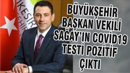BÜYÜKŞEHİR BAŞKAN VEKİLİ SAĞAY’IN COVİD19 TESTİ POZİTİF ÇIKTI