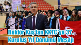 Rektör Kuş'tan KKTC’ye 37. Kuruluş Yıl Dönümü Mesajı