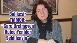 Balıkesir TMMOB: “Çare Üretmeyen Bütçe Yeniden Şekillensin”