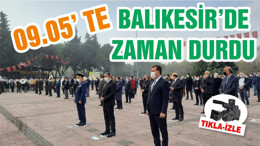 09.05’ TE BALIKESİR’DE ZAMAN DURDU