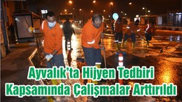 Ayvalık’ta Hijyen Tedbiri Kapsamında Çalişmalar Arttırıldı