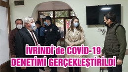 İVRİNDİ’de COVİD-19 DENETİMİ GERÇEKLEŞTİRİLDİ