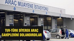 TUV-TÜRK DİYEREK ARAÇ SAHİPLERİNİ DOLANDIRDILAR