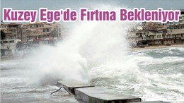 Kuzey Ege'de Fırtına Bekleniyor