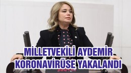 MİLLETVEKİLİ AYDEMİR KORONAVİRÜSE YAKALANDI