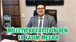 MİLLETVEKİLİ AYTEKİN’DEN 10 KASIM MESAJI