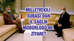 MİLLETVEKİLİ SUBAŞI’DAN İL SAĞLIK MÜDÜRLÜĞÜ’NE ZİYARET