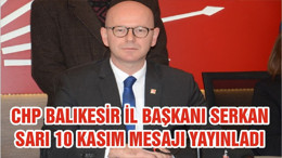 CHP BALIKESİR İL BAŞKANI SERKAN SARI 10 KASIM MESAJI YAYINLADI