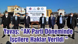 Başkan Yavaş: “AK Parti Döneminde İşçilere Haklar Verildi ”