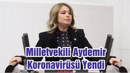 Milletvekili Aydemir Koronavirüsü Yendi