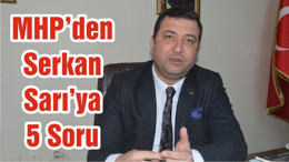 MHP’den Serkan Sarı’ya 5 Soru