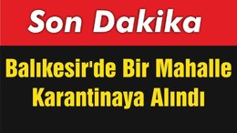 Balıkesir'de Bir Mahalle Karantinaya Alındı