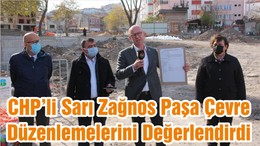 CHP’li Sarı Zağnos Paşa Çevre Düzenlemelerini Değerlendirdi