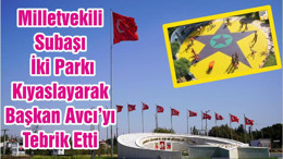 Milletvekili Subaşı İki Parkı Kıyaslayarak Başkan Avcı’yı Tebrik Etti