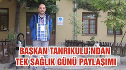 BAŞKAN TANRIKULU’NDAN TEK SAĞLIK GÜNÜ PAYLAŞIMI