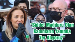 "Şiddet Mağduru Olan Kadınların Yanında Yer Alıyoruz"
