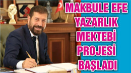 MAKBULE EFE YAZARLIK MEKTEBİ PROJESİ BAŞLADI