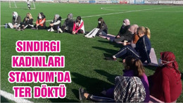 SINDIRGI KADINLARI STADYUM’DA TER DÖKTÜ
