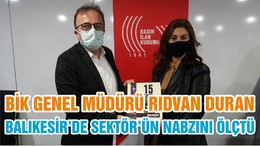 BİK GENEL MÜDÜRÜ RIDVAN DURAN BALIKESİR’DE SEKTÖR’ÜN NABZINI ÖLÇTÜ