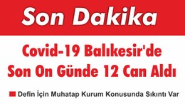 Balıkesir’de Koronavirüs 12 Can Daha Aldı