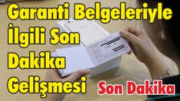 Garanti Belgeleriyle İlgili Son Dakika Gelişmesi