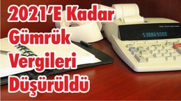 2021’e Kadar Gümrük Vergileri Düşürüldü