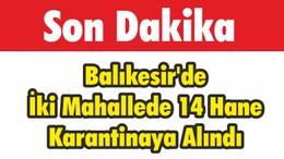 Balıkesir'de 14 hane karantinaya alındı