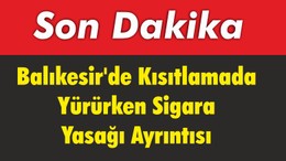 Balıkesir'de Kısıtlamada Yürürken Sigara Yasağı Ayrıntısı