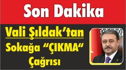 Vali Şıldak’tan Sokağa "ÇIKMA" Çağrısı