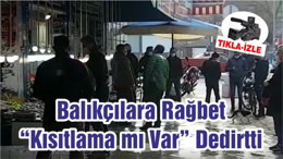 Balıkçılara Rağbet “Kısıtlama mı Var” Dedirtti