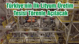 Türkiye'nin İlk Lityum Üretim Tesisi Törenle Açılacak
