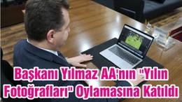 Başkanı Yılmaz AA'nın "Yılın Fotoğrafları" Oylamasına Katıldı