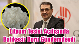 Lityum Tesisi Açılışında Balıkesir Boru Gündemdeydi