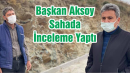 Başkan Aksoy Sahada İnceleme Yaptı