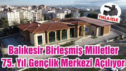 Balıkesir Birleşmiş Milletler 75. Yıl Gençlik Merkezi Açılıyor