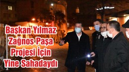 Başkan Yılmaz Zağnos Paşa Projesi İçin Yine Sahadaydı