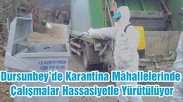 Dursunbey’de Karantina Mahallelerinde Çalışmalar Hassasiyetle Yürütülüyor