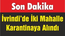 İvrindi’de İki Mahalle Karantinaya Alındı