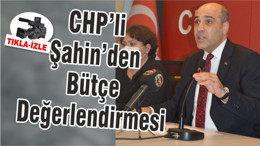 CHP’li Şahin’den Bütçe Değerlendirmesi