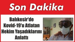 Balıkesir'de Kovid-19'u Atlatan Hekim Yaşadıklarını Anlattı