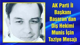 AK Parti İl Başkanı Başaran’dan Diş Hekimi Munis İçin Taziye Mesajı